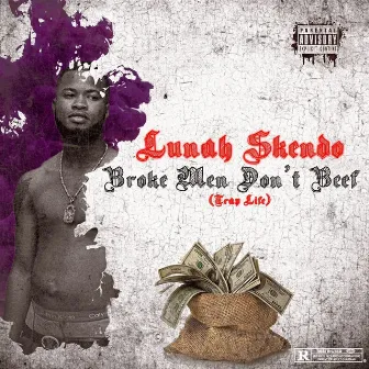 Broke men don't beef by LUNAH SKENDO