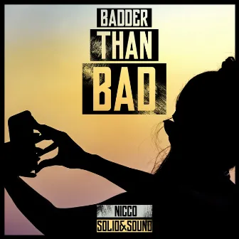 Badder Than Bad by Solid&Sound