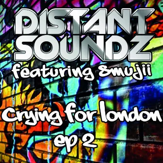 Crying for London (feat. Smujji) [EP 2] by Distant Soundz