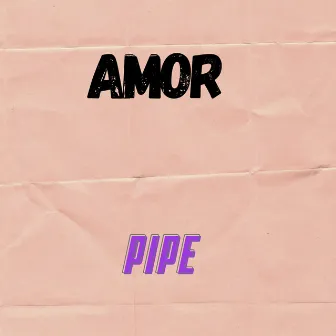 Amor by Pipe