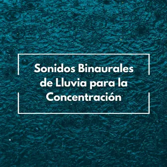 Sonidos Binaurales De Lluvia Para La Concentración by Lluvia del Pacifico