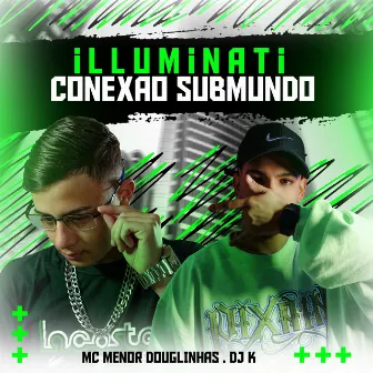 Illuminati Conexão Submundo ! by MC MENOR DOUGLINHAS