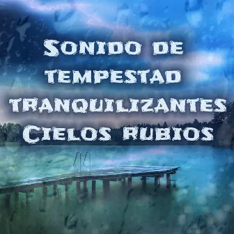 Sonido de tempestad tranquilizantes by Cielos Rubios