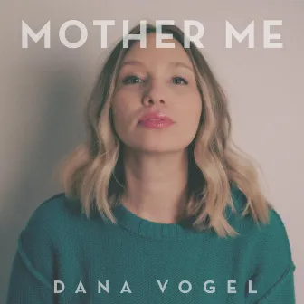 Mother Me by Dana Vogel