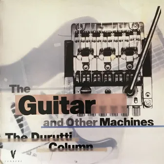 The Guitar and Other Machines by The Durutti Column