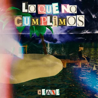 Lo Que No Cumplimos by Ceaxe