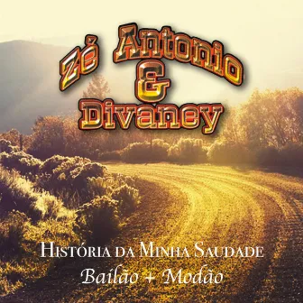 História da Minha Saudade: Bailão e Modão by Zé Antonio & Divaney