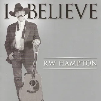 I Believe by R.W. Hampton