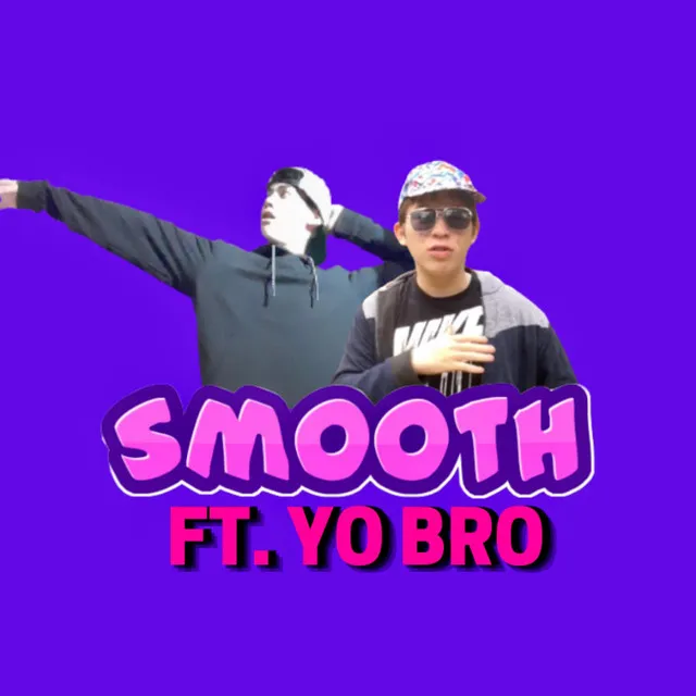 Smooth - feat. The Yo Bro