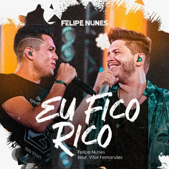 Eu Fico Rico (Ao Vivo) by Felipe Nunes