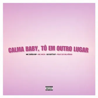 Calma Baby, Tô em Outro Lugar by mc João rp