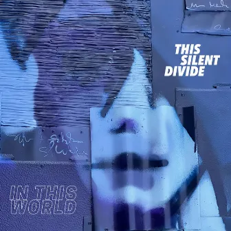 In This World by This Silent Divide