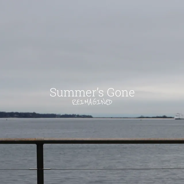 Summer’s Gone (Reimagined)