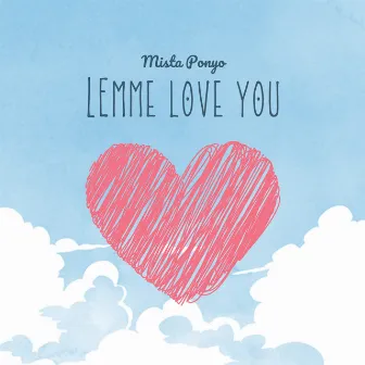 Leme Love You by Mista Ponyo