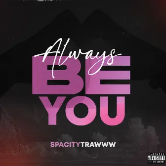 Always Be You by SpacityTrawww