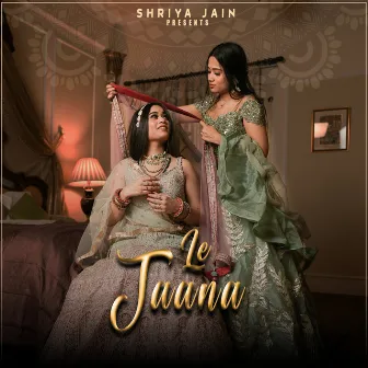 Le Jaana by Shriya Jain