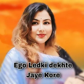 Ego Ledki dekhte Jaye Kore by MANJUSREE DAS