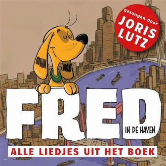 Fred In De Haven (Alle Liedjes Uit Het Boek) by Joris Lutz