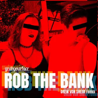 Rob the Bank - Drew Von Sheim Remix by Grabyourface