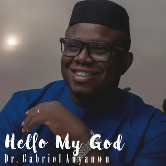 Hello My God by Dr. Gabriel Anyanwu