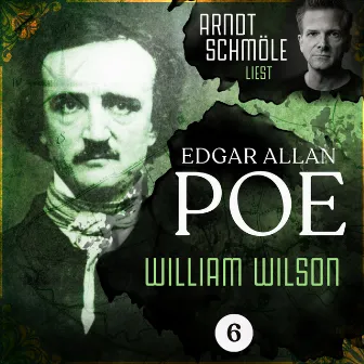 William Wilson [Arndt Schmöle liest Edgar Allan Poe, Band 6 (Ungekürzt)] by Arndt Schmöle