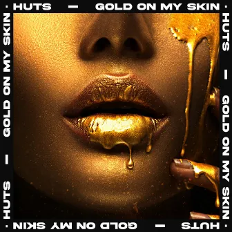 Gold On My Skin by HUTS