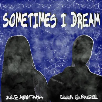 Sometimes I Dream by Slick Guruzee