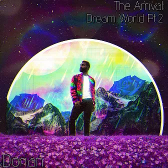 The Arrival: Dream World Pt. 2 by Dorian