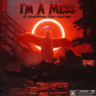 I'm A Mess by XOSFTR