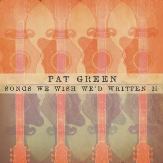 Songs We Wish We'd Written II by Pat Green