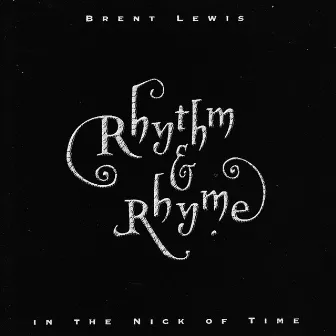 Rhythm & Rhyme in the Nick of Time by Brent Lewis