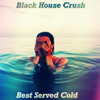 Best Served Cold by Black House Crush