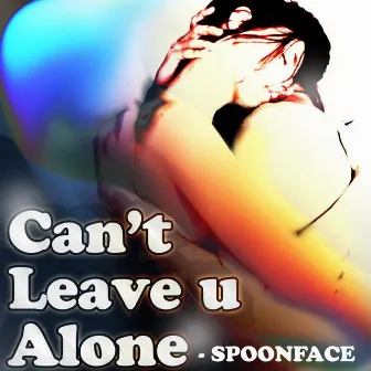 Cant Leave You Alone by Spoonface