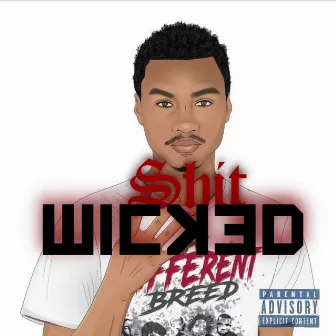 SHIT WICKED by ADB Lil E