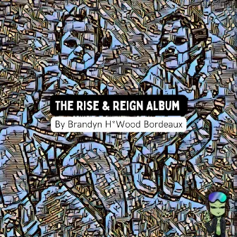 The Rise and Reign Album by Brandyn H*Wood Bordeaux