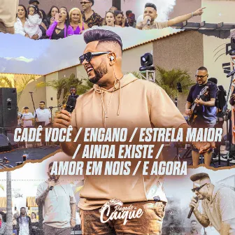 Cadê Você / Engano / Estrela Maior / Ainda Existe Amor em Nois / E Agora? (Ao Vivo) by Pagode do Caique