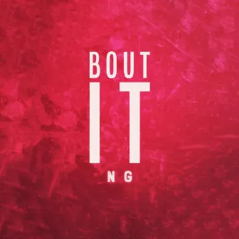 Bout It by NG