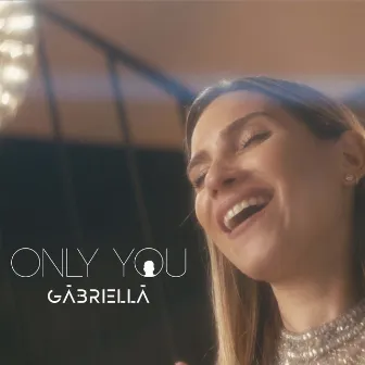 Only you by GABRIELLA