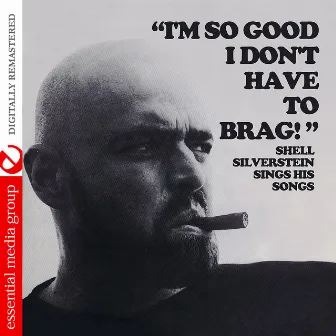 I'm So Good I Don't Have To Brag (Digitally Remastered) by Shel Silverstein