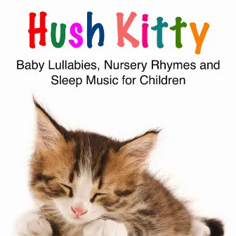 Baby Lullabies, Nursery Rhymes and Sleep Music for Children by Hush Kitty