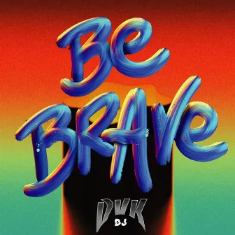 Be Brave by Dj DVK