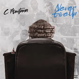 Never Give Up by C Montana