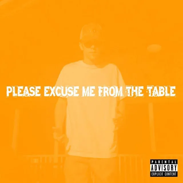 Please Excuse Me from the Table