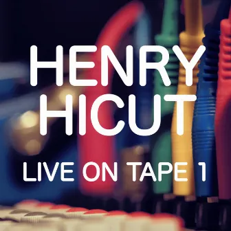 Live On Tape 1 by Henry Hicut