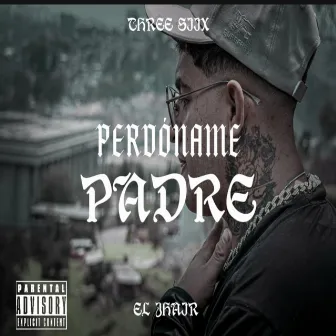 Perdóname Padre by Three Siix