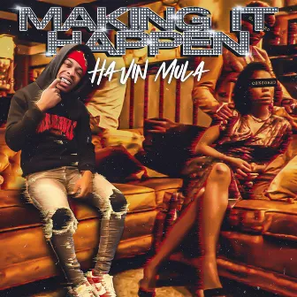 Makin it happen by Havin' Mula