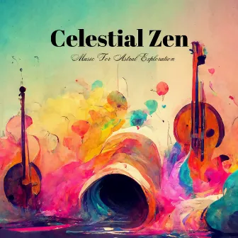 Celestial Zen: Music For Astral Exploration by Energy Orbitng