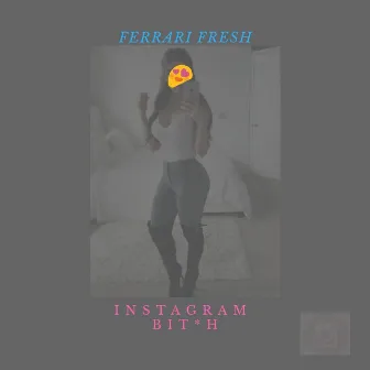 Instagram Bit*h by Ferrari Fresh