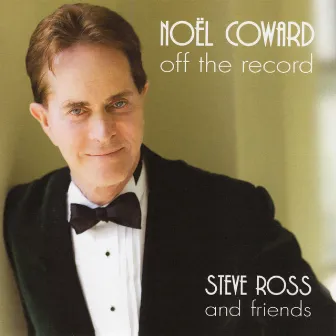 Nöel Coward: Off the Record by Steve Ross