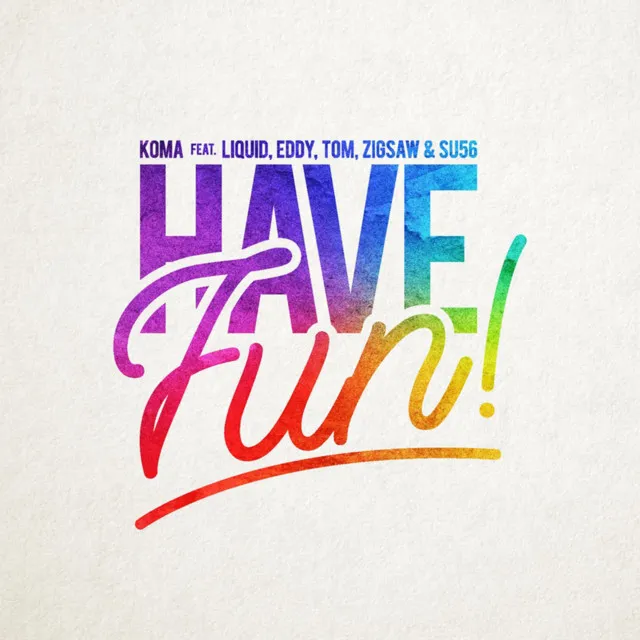 Have fun! (feat. LIQUID, EDDY, TOM, ZIGSAW & SU56)